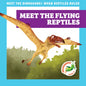 Meet the Flying Reptiles - Library Binding