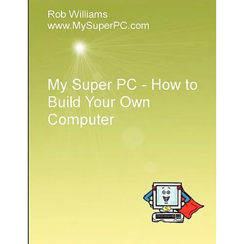 My Super PC - How to Build Your Own Computer - Paperback