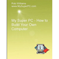 My Super PC - How to Build Your Own Computer - Paperback