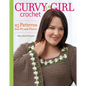 Curvy Girl Crochet: 25 Patterns that Fit and Flatter - Paperback