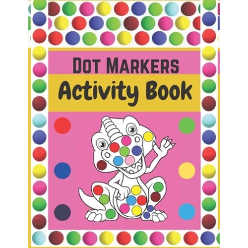 Dot Markers Activity Book: Dinosaurs: BIG DOTS - Dot Coloring Books For Toddlers - Paint Daubers Marker Art Creative Kids Activity Book - Paperback