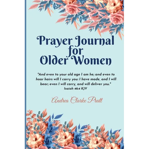 Prayer Journal for Older Women: Color Interior. An Inspirational Journal with Bible Verses, Motivational Quotes, Prayer Prompts and Spaces for Reflect - Paperback