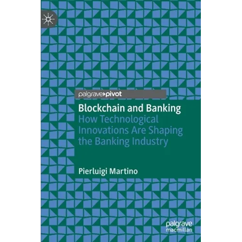 Blockchain and Banking: How Technological Innovations Are Shaping the Banking Industry - Hardcover