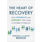 The Heart of Recovery: How Compassion and Community Offer Hope in the Wake of Addiction - Paperback