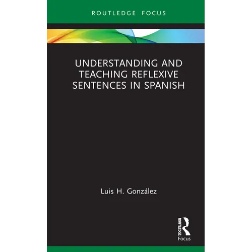 Understanding and Teaching Reflexive Sentences in Spanish - Hardcover
