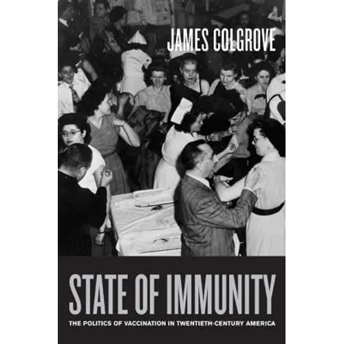 State of Immunity: The Politics of Vaccination in Twentieth-Century America Volume 16 - Hardcover