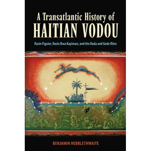 A Transatlantic History of Haitian Vodou: Rasin Figuier, Rasin Bwa Kayiman, and the Rada and Gede Rites - Paperback