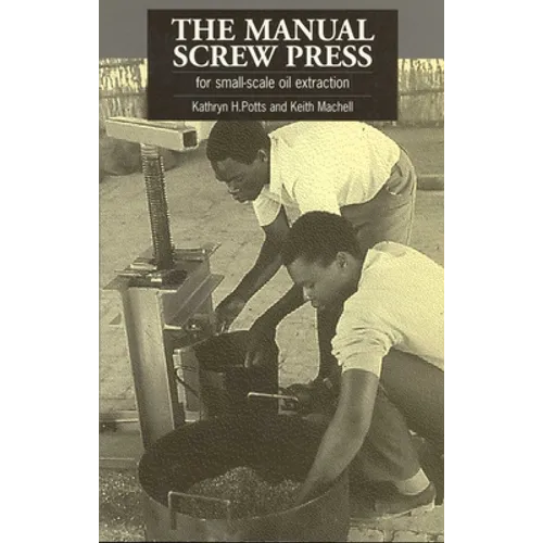 The Manual Screw Press for Small-Scale Oil Extraction - Paperback