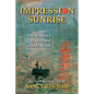 Impression Sunrise: The Romance of Alice and Claude Monet - Paperback