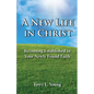 A New Life in Christ: Becoming Established in Your New Found Faith - Paperback