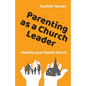 Parenting as a Church Leader: Helping your family thrive - Paperback