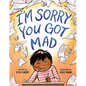 I'm Sorry You Got Mad - Hardcover