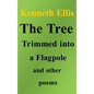 The Tree Trimmed into a Flagpole and other poems - Hardcover