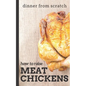 Dinner From Scratch: How To Raise Meat Chickens: A Complete Guide to Raising Better Tasting, Happier Chickens for Meat - Paperback