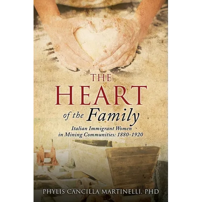 The Heart of the Family: Italian Immigrant Women in Mining Communities: 1880-1920 - Paperback