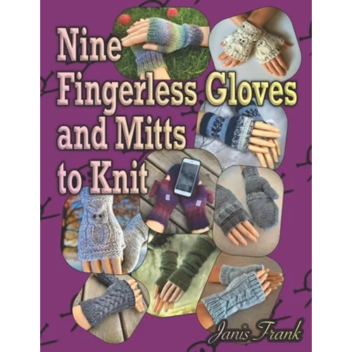 Nine Fingerless Gloves and Mitten Patterns to Knit - Paperback
