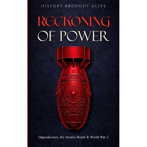 Reckoning of Power: Oppenheimer, the Atomic Bomb & World War 2 - Paperback