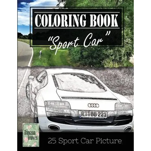 Sportcar Greyscale Photo Adult Coloring Book, Mind Relaxation Stress Relief: Just added color to release your stress and power brain and mind, colorin - Paperback