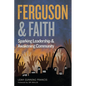 Ferguson and Faith: Sparking Leadership and Awakening Community - Paperback