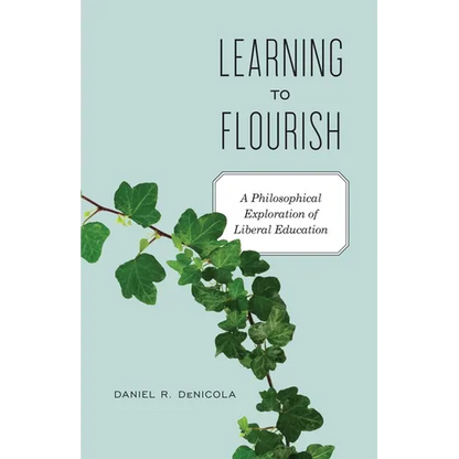 Learning to Flourish: A Philosophical Exploration of Liberal Education - Paperback