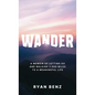 Wander: A Memoir of Letting go and Walking 2,000 Miles to a Meaningful Life - Hardcover