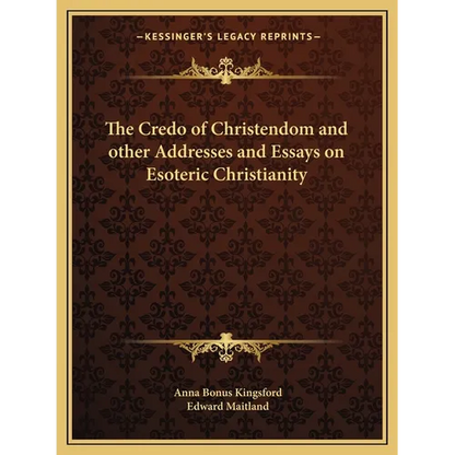 The Credo of Christendom and other Addresses and Essays on Esoteric Christianity - Paperback