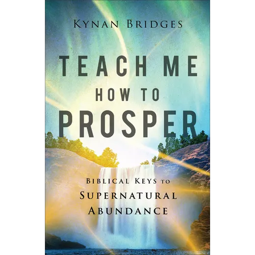 Teach Me How to Prosper: Biblical Keys to Supernatural Abundance - Paperback