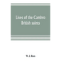 Lives of the Cambro British saints, of the fifth and immediate succeeding centuries, from ancient Welsh & Latin mss. in the British Museum and elsewhe - Paperback