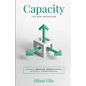 Capacity: The New Advantage: Achieve Greater Productivity Without Compromising - Paperback