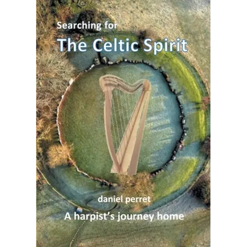 Searching for the Celtic Spirit: A Harpists Journey Home - Paperback