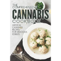 The Comprehensive Cannabis Cookbook: Medical Cannabis Recipes for Delicious Edibles - Paperback