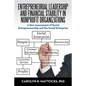 Entrepreneurial Leadership and Financial Stability in Nonprofit Organizations: A New Assessment of Social Entrepreneurship and the Social Enterprise - Paperback