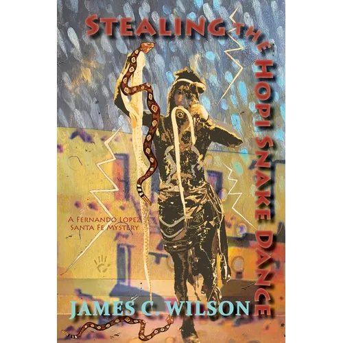 Stealing the Hopi Snake Dance: A Fernando Lopez Santa Fe Mystery - Paperback