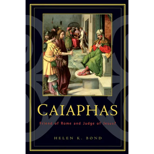 Caiaphas: Friend of Rome and Judge of Jesus? - Paperback