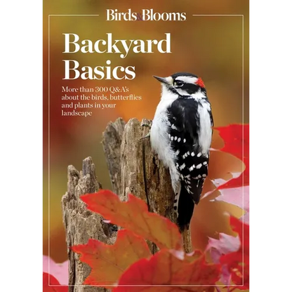 Birds and Blooms Backyard Basics: More Than 300 Q&as about Birds, Butterflies and Plants in Your Landscape - Paperback