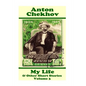 Anton Chekhov - My Life & Other Short Stories (Volume 3): Short story compilations from arguably the greatest short story writer ever. - Paperback