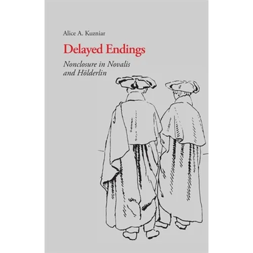 Delayed Endings: Nonclosure in Novalis and Holderlin - Paperback