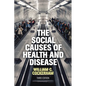 The Social Causes of Health and Disease - Hardcover