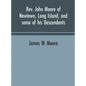 Rev. John Moore of Newtown, Long Island, and some of his descendants - Hardcover
