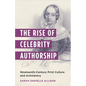 The Rise of Celebrity Authorship: Nineteenth-Century Print Culture and Antislavery - Paperback