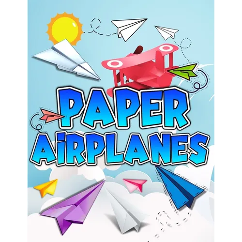 Paper Airplanes Book: The Best Guide To Folding Paper Airplanes. Creative Designs And Fun Tear-Out Projects Activity Book For Kids. Includes Instructi - Paperback