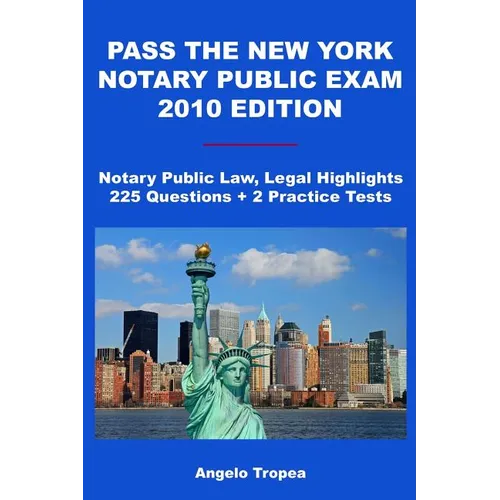 Pass The New York Notary Public Exam 2010 Edition: Notary Public Law, Legal Highlights, 225 Questions + 2 Practice Tests - Paperback