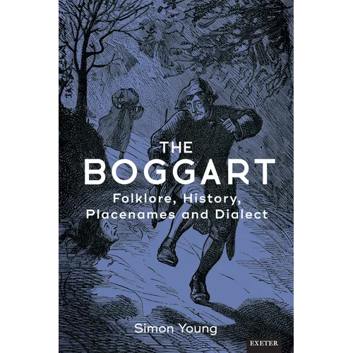 The Boggart: Folklore, History, Place-names and Dialect - Hardcover