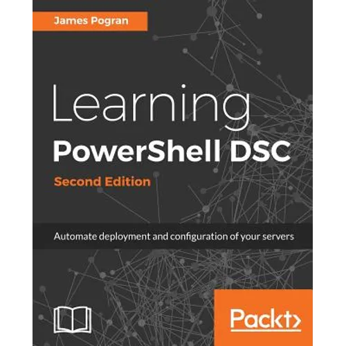 Learning PowerShell DSC - Second Edition: Automate deployment and configuration of your servers - Paperback