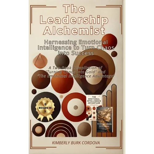 The Leadership Alchemist: A Two-Book Compilation of "Turning Chaos into Gold" and "The Emotional ... Intelligence Advantage" - Hardcover