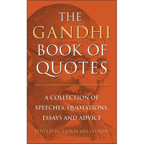The Gandhi Book of Quotes: A Collection of Speeches, Quotations, Essays and Advice - Hardcover