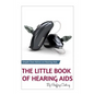 The Little Book of Hearing Aids 2019: The Only Hearing Aid Book You'll Ever Need - Paperback