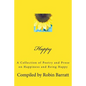 Happy: A Collection of Poetry and Prose on Happiness and Being Happy - Paperback