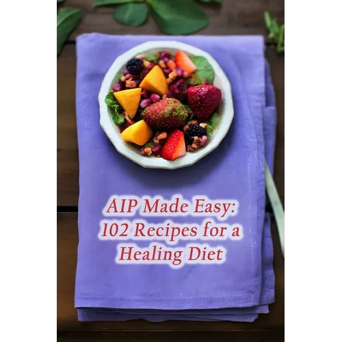 AIP Made Easy: 102 Recipes for a Healing Diet - Paperback