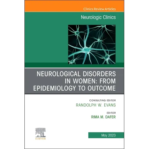 Neurological Disorders in Women: From Epidemiology to Outcome, an Issue of Neurologic Clinics: Volume 41-2 - Hardcover